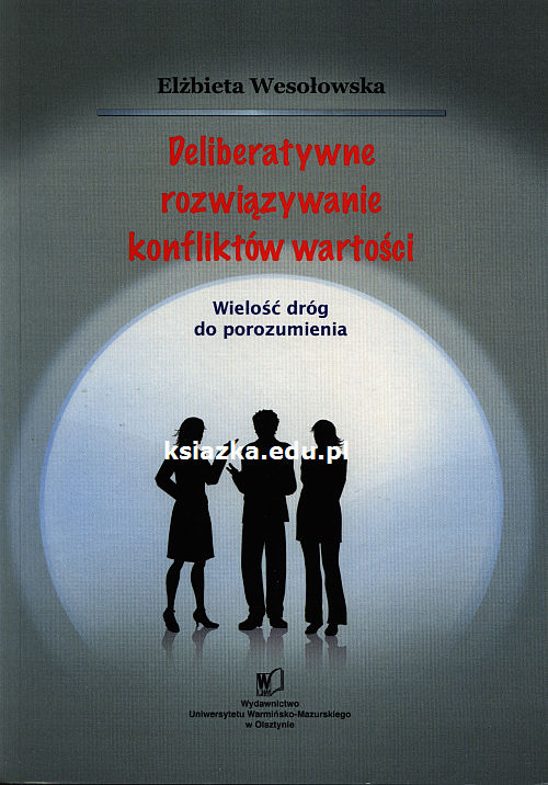 Deliberatywne rozwiązywanie konfliktów wartości Wielość dróg do porozumienia