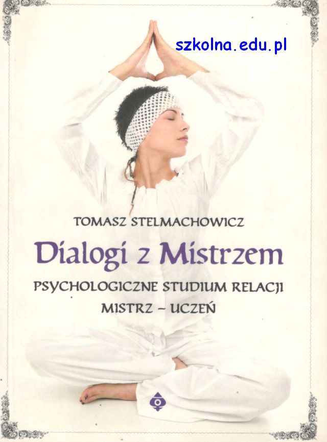Dialogi Z Mistrzem. Psychologiczne studium relacji mistrz - uczeń