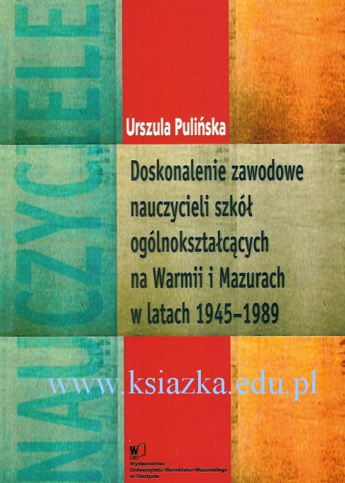 Doskonalenie zawodowe nauczycieli szkół ogólnokształcących na Warmii i Mazurach w latach 1945?1989