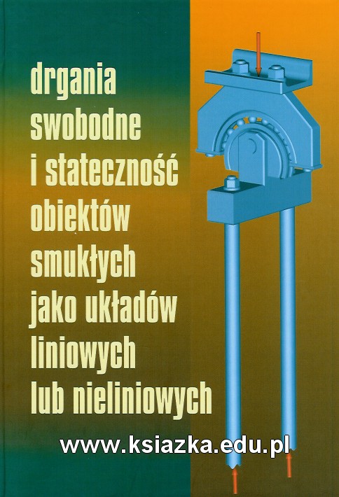 Drgania swobodne i stateczność obiektów smukłych jako układów liniowych lub nieliniowych