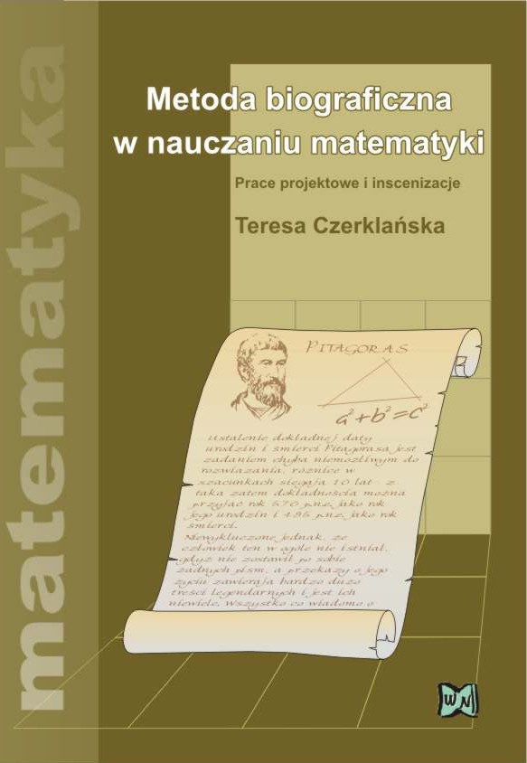Metoda biograficzna w nauczaniu matematyki. Prace projektowe i inscenizacje