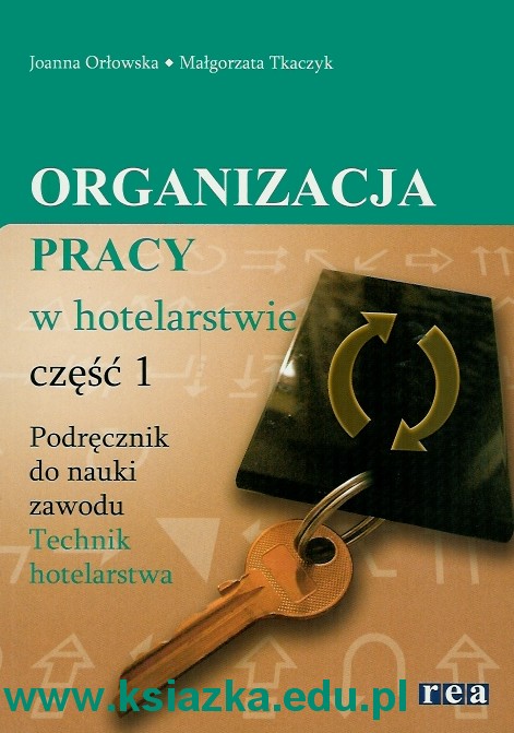 Organizacja pracy w hotelarstwie cz 1. Podręcznik do nauki zawodu Technik hotelarstwa