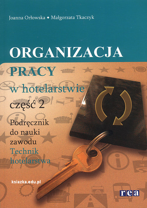 Organizacja pracy w hotelarstwie cz 2. Podręcznik do nauki zawodu Technik hotelarstwa