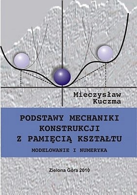 Podstawy mechaniki konstrukcji z pamięcią kształtu. Modelowanie i numeryka