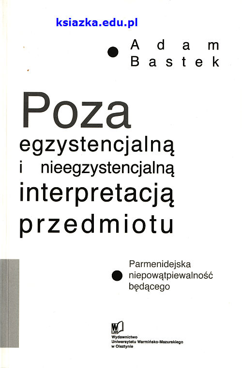 Poza egzystencjalną i nieegzystencjalną interpretacją przedmiotu. Parmenidejska niepowątpiewalność będącego