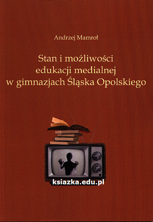 Stan i możliwości edukacji medialnej w gimnazjach Śląska Opolskiego