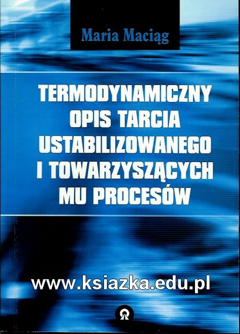 Termodynamiczny opis tarcia ustabilizowanego i towarzyszących mu procesów