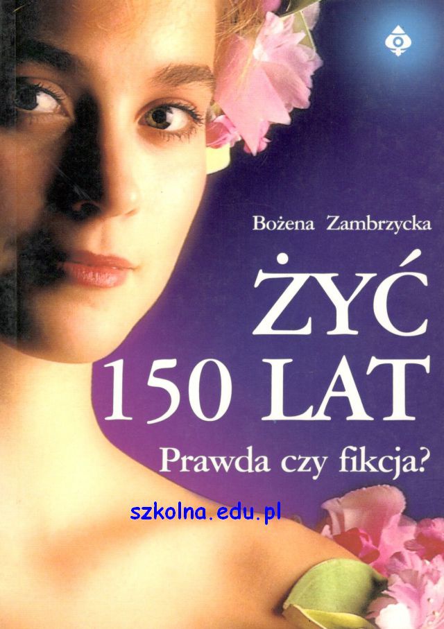 Żyć 150 Lat. Prawda Czy Fikcja